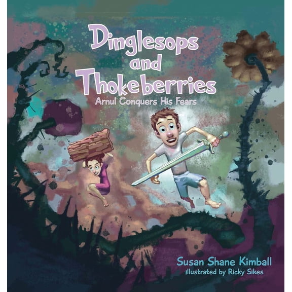 Dinglesops and Thokeberries: Arnul Conquers His Fears, (Hardcover)