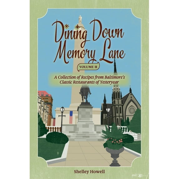 Dining Down Memory Lane, Volume II: A Collection of Recipes from Baltimore's Classic Restaurants of Yesteryear, (Paperback)
