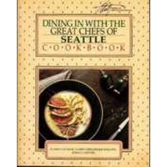 Pre-Owned Dining in with the great chefs of Seattle cookbook: A collection of gourmet recipes for complete meals from the Seattle area's finest restaurants (El... (Paperback) 0897161459 9780897161459