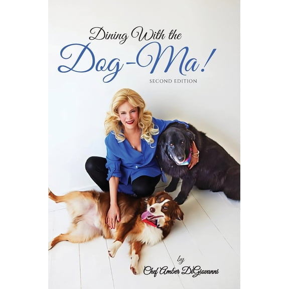 Dining With the Dog-Ma!, One woman. Two dogs. A thousand wounds and the meals that mended them all, (Hardcover)