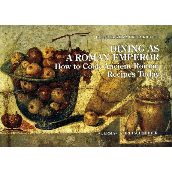 Dining as a Roman Emperor: How to Cook Ancient Roman Recipes Today, (Paperback)
