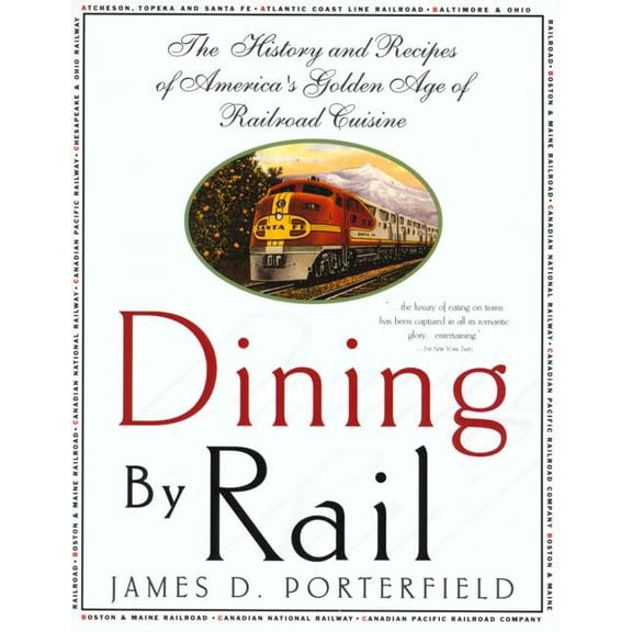 Dining by Rail: The History and Recipes of America's Golden Age of Railroad Cuisine, (Paperback)