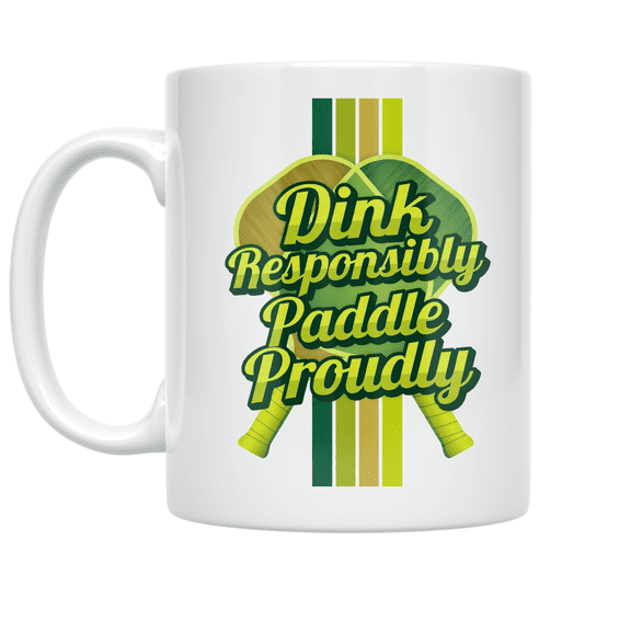 Dink Responsibly Paddle Proudly - Pickleball Enthusiast - 11 oz Ceramic Coffee Mug