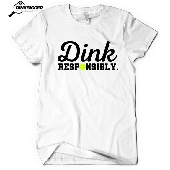 Dink Responsibly - Premium Pickleball T-Shirt - Funny Pickleball Print Tee - White Small