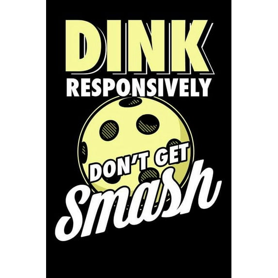 Dink Responsively Don't Get Smash: 120 Pages I 6x9 I Graph Paper 4x4 I Funny Pickleball & Wine Gifts, (Paperback)