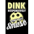 thumbnail image 1 of Dink Responsively Don't Get Smashed: 120 Pages I 6x9 I Cornellnotes I Funny Pickleball & Wine Gifts, (Paperback), 1 of 1
