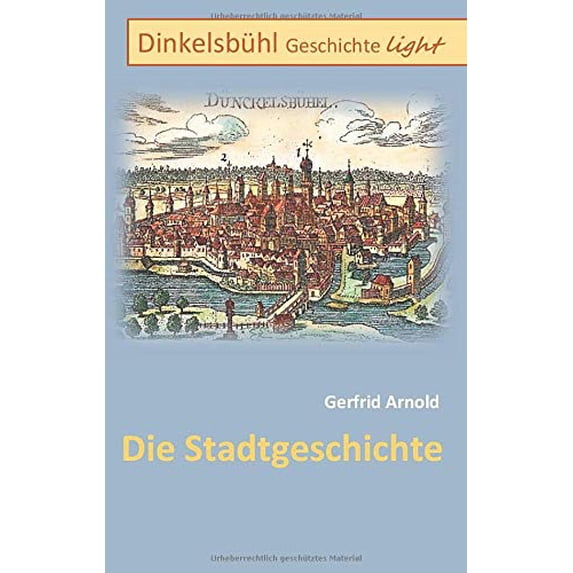 Dinkelsbhl Geschichte light: Die Stadtgeschichte German Edition Paperback 3752630086 9783752630084 Gerfrid Arnold