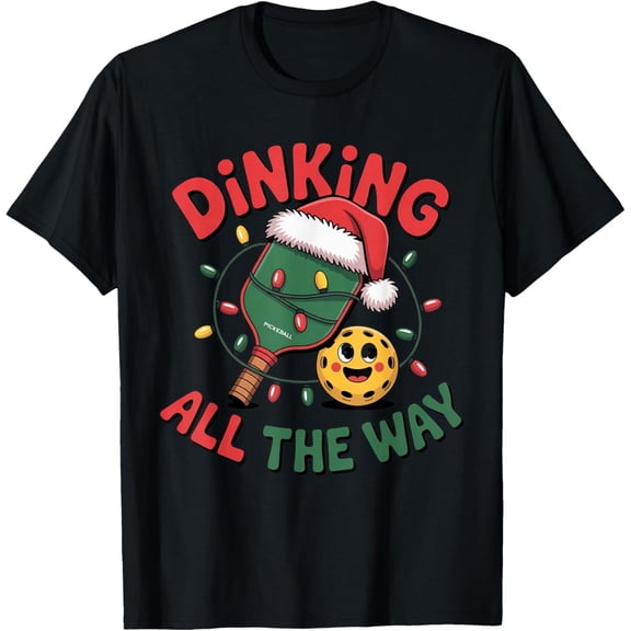 Dinking All The Way Funny Pickleball Christmas Shirt 2025 T-Shirt