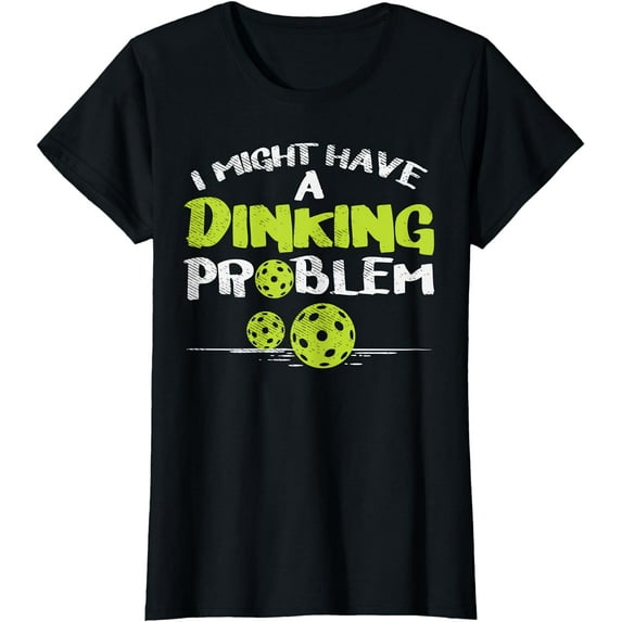 Dinking Problem Pickleball Funny Pickle Ball Men Women Gift T-Shirt
