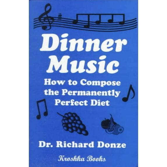 Dinner Music : How to Compose the Permanently Perfect Diet