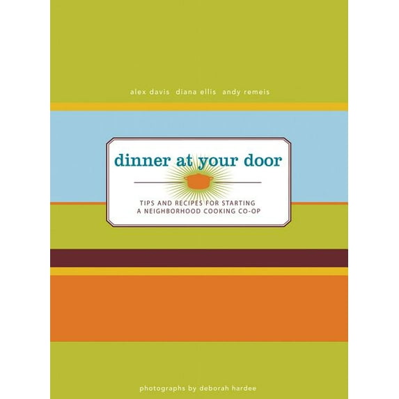 Dinner at Your Door : Tips and Recipes for Starting a Neighborhood Cooking Co-Op (Paperback)