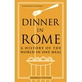 thumbnail image 1 of Dinner in Rome: A History of the World in One Meal, (Paperback), 1 of 1