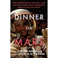 thumbnail image 1 of Dinner on Mars : The Technologies That Will Feed the Red Planet and Transform Agriculture on Earth (Paperback), 1 of 1