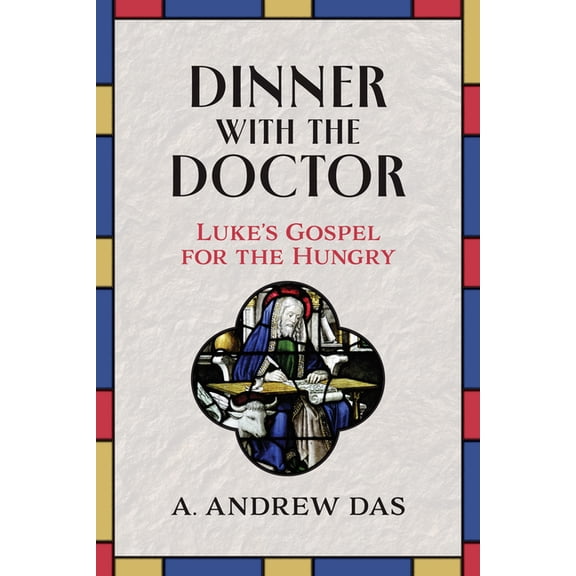 Dinner with the Doctor: Luke's Gospel for the Hungry, (Paperback)