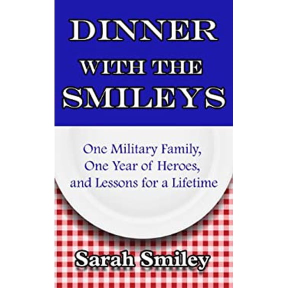 Pre-Owned Dinner with the Smileys : One Military Family, One Year of Heroes, and Lessons for a Lifetime 9781410463685