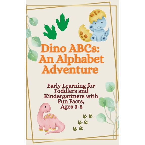 Dino ABCs: An Alphabet Adventure Book: Early Learning for everybody with Fun Facts, Ages 3-8, (Paperback)