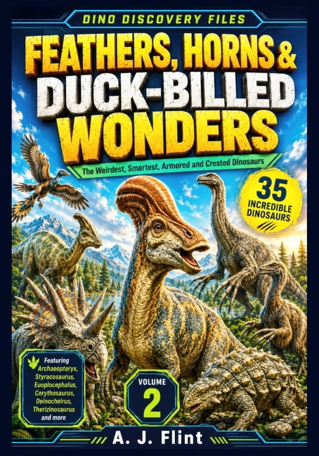 Dino Discovery Files Dino Discovery Files: Feathers, Horns & Duck-Billed Wonders: 35 Extraordinary Prehistoric Creatures with Facts, Anatomy,, Book 2, (Paperback)