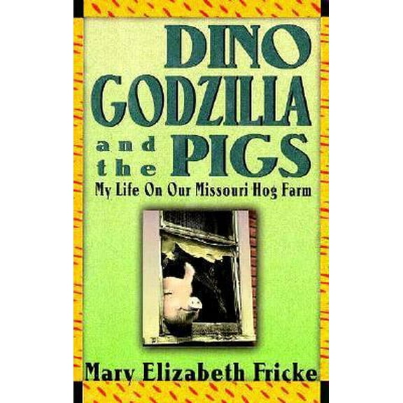 Pre-Owned Dino, Godzilla, and the Pigs: My Life on Our Missouri Hog Farm (Hardcover) 0939149966 9780939149964