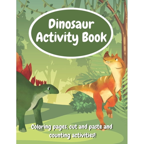 Dinosaur Activity Book: Fun Workbook With Coloring Pages, Cut And Paste And Counting Activities For Kids Age 6-8, Practi, (Paperback)