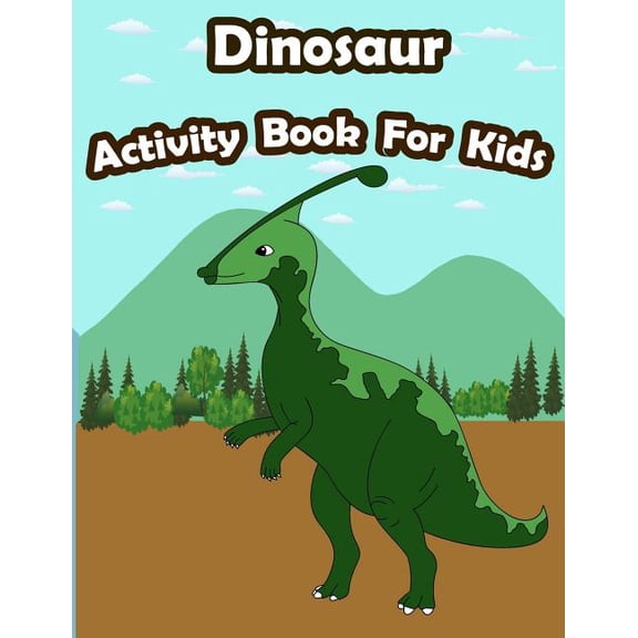 Dinosaur Activity Book for Kids : : Kids Activities Book with Fun and Challenge in Dinosaur Theme: Coloring, Color by Number, Find the Difference, Trace Lines and Letters and More. (Activity Book for Kids Ages 3-5)