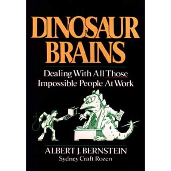 Dinosaur Brains: Dealing with All Those Impossible People at Work, 9780471618089, 047161808X, Hardcover,