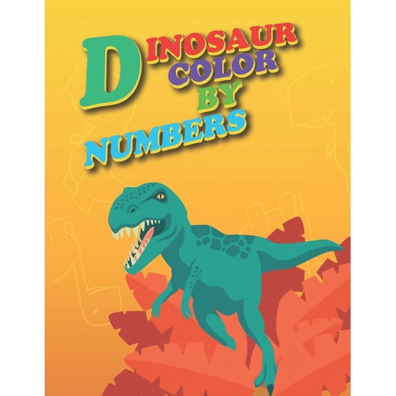 Dinosaur Color By Numbers: Dinosaur Coloring Book for Kids, Dinosaur Color By Numbers: Coloring Book for Kids, (Paperback)