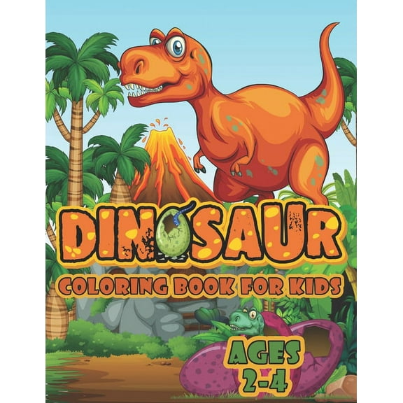 Dinosaur Coloring Book For Kids Ages 2-4: A Big Dinosaur Coloring Book For Toddlers and Preschoolers