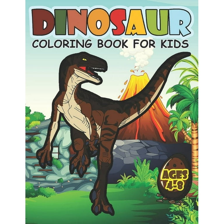 Dinosaur Coloring Book For Kids Ages 4-8: A Big Dinosaur Coloring Book For  Boys and Girls (Paperback) 