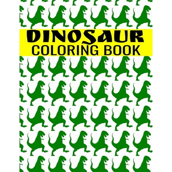 Dinosaur Coloring Book : A Fun-Filled Activity For Kids of All Ages - Tyrannosaurus, T-Rex, Triceratop, Brontosaurus, Brachiosaurs, Raptorex, Spinosaurus and more cool animals (Paperback)