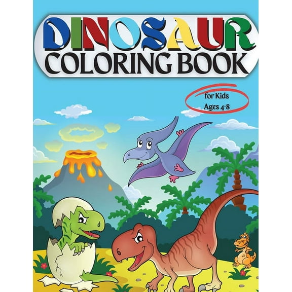 Dinosaur Coloring Book for Kids Ages 4-8: Coloring Book for Kids: Ages - 1-3 2-4 4-8 First of the Coloring Books for Boy, (Paperback)