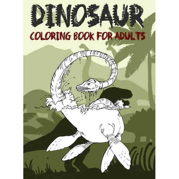 Dinosaur Coloring Book for Adult: Coloring book for Adults and Kids: Coloring Book For Grown-Ups A Dinosaur Coloring Pages (Hardcover)