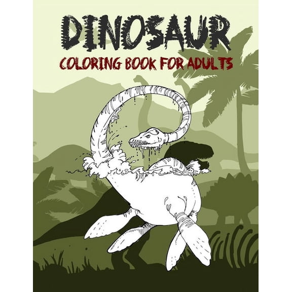 Dinosaur Coloring Book for Adult : Coloring book for Adults and Kids: Coloring Book For Grown-Ups A Dinosaur Coloring Pages (Paperback)