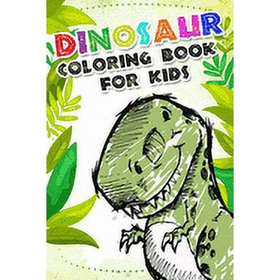 Dinosaur Coloring Book for kids: Fantastic Dinosaur Coloring Book For Boys and Girls Packed with Real, 100 Adorable Cartoon Dinosaur Coloring Pictures. (Paperback)