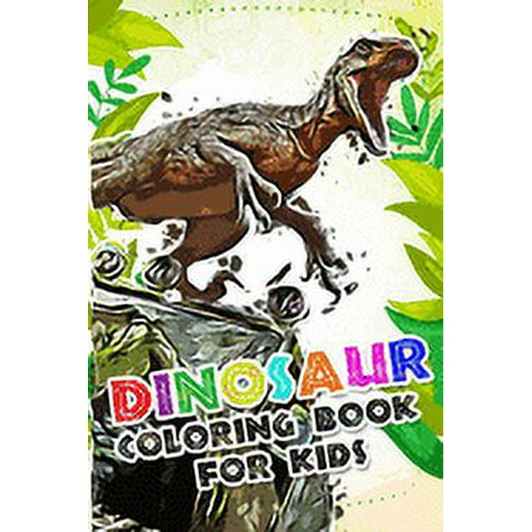 Dinosaur Coloring Book for kids: Fantastic Dinosaur Coloring Book For Boys  and Girls Packed with Real, 100 Adorable Cartoon Dinosaur Colouring  Pictures. (Paperback) 