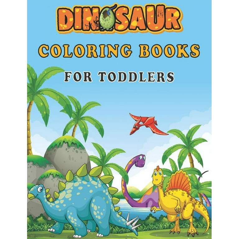 Dinosaur Coloring Books For Toddlers: A toddlers coloring books ( boys &  girls or any preschoolers ages 2-4, 4-8 who like dinosaurs) with 40 Cute  Dinosaurs Illustrations / Perfect Gift from Parents or 