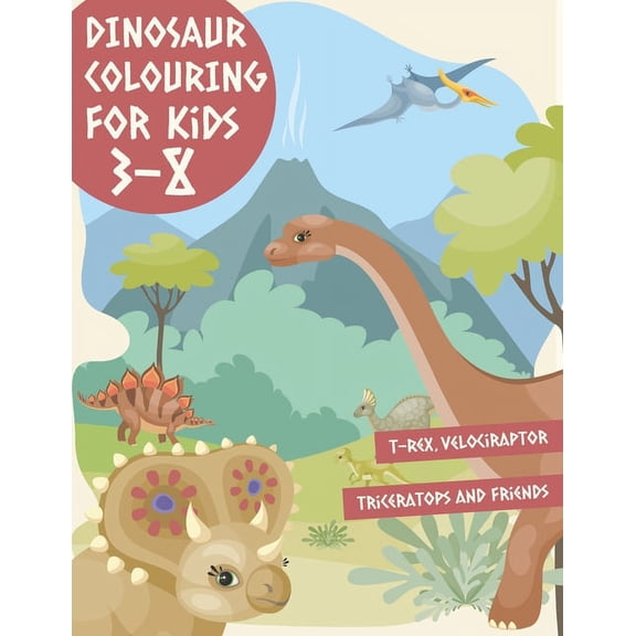 Dinosaur Colouring Book For Kids 3-8: T-Rex, Velociraptor, Triceratops and Friends, (Paperback)
