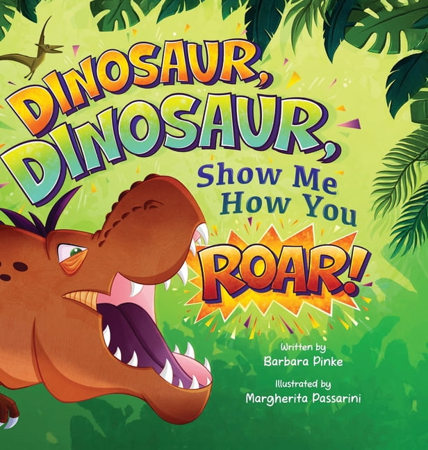 Preschoolers Bedtime Stories Dinosaur, Dinosaur, Show Me How You Roar: An Adventure Book About Dinosaurs for Kids, Ages 3-7 Discovering How Prehistor, (Hardcover)
