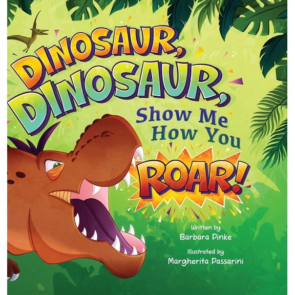 Preschoolers Bedtime Stories Dinosaur, Dinosaur, Show Me How You Roar: An Adventure Book About Dinosaurs for Kids, Ages 3-7 Discovering How Prehistor, (Hardcover)
