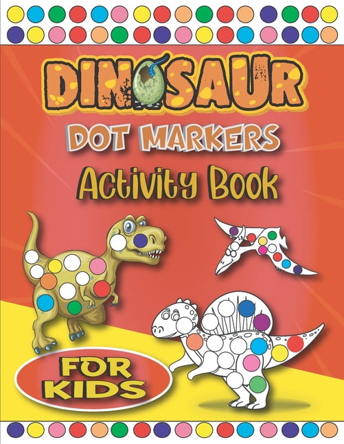 Dinosaur Dot Markers Activity Book For Kids: Easy Guided BIG DOTS - Fun ...