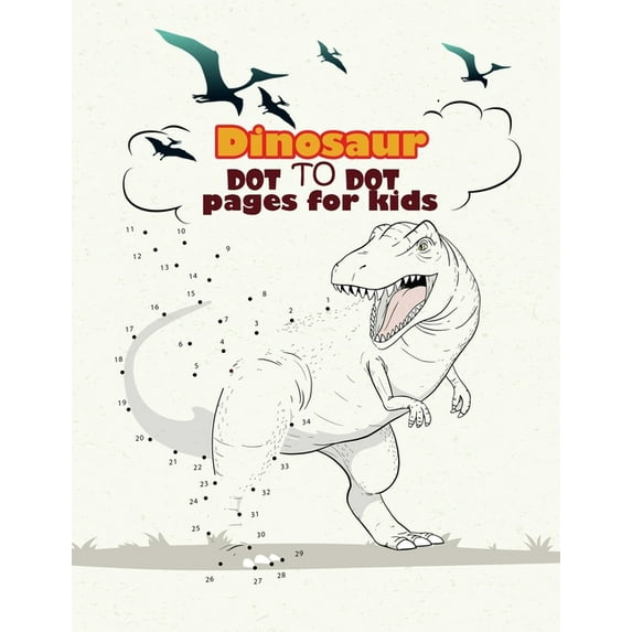 Dinosaur Dot To Dot pages for kids: Dinosaurs Activity Book For Kids: Coloring, Dot to Dot, (Fun Activities for Kids), (Paperback)