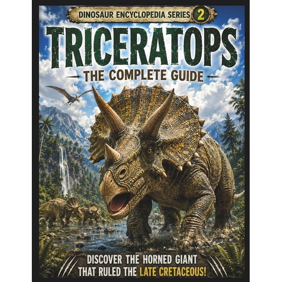 Dinosaur Encyclopedia Dinosaur Encyclopedia Series Vol.2 Triceratops: A Complete Guide to the Three-Horned Dinosaur Discover Its Life, Growth,, Book 2, (Paperback)