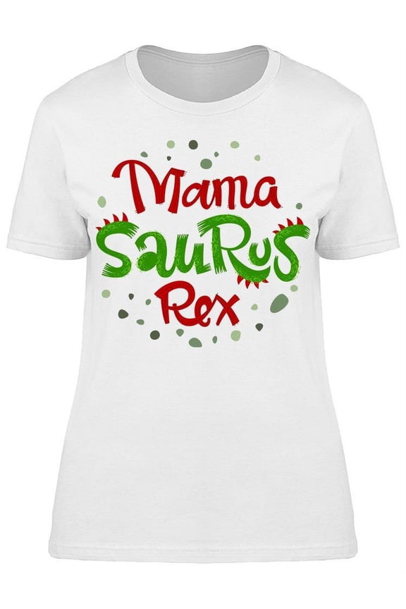 Dinosaur Mama Saurus Rex Quote T-Shirt Women -Image by Shutterstock, Female Small