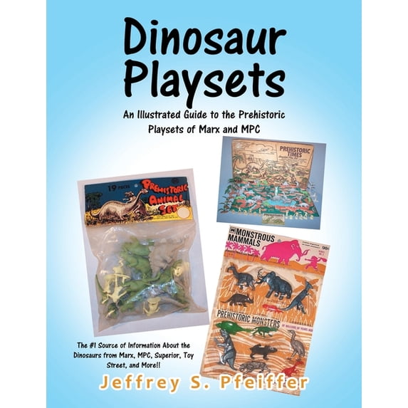 Dinosaur Playsets: An Illustrated Guide to the Prehistoric Playsets of ...