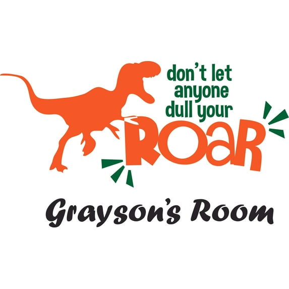 Dinosaur Quote Don't Let Anyone Dull Your Roar Customized Wall Decal - Custom Vinyl Wall Art - Personalized Name - Baby Girls Boys Kids Wall Decal Room Decor Wall Stickers Decoration Size (20x40 inch)