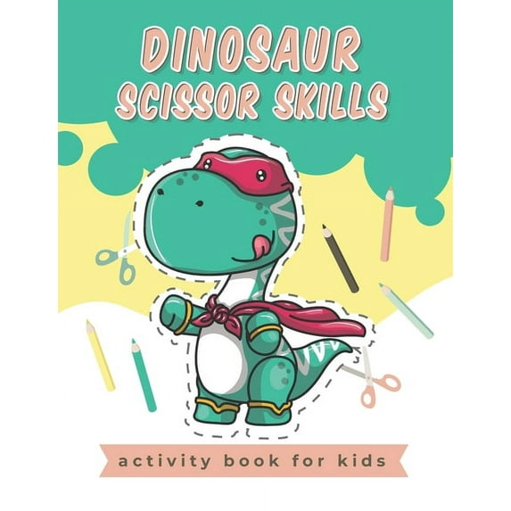 Dinosaur Scissor Skills activity book for kids: A Fun Cutting Practice Activity Book for Toddlers and Kids, Scissor Pres, (Paperback)