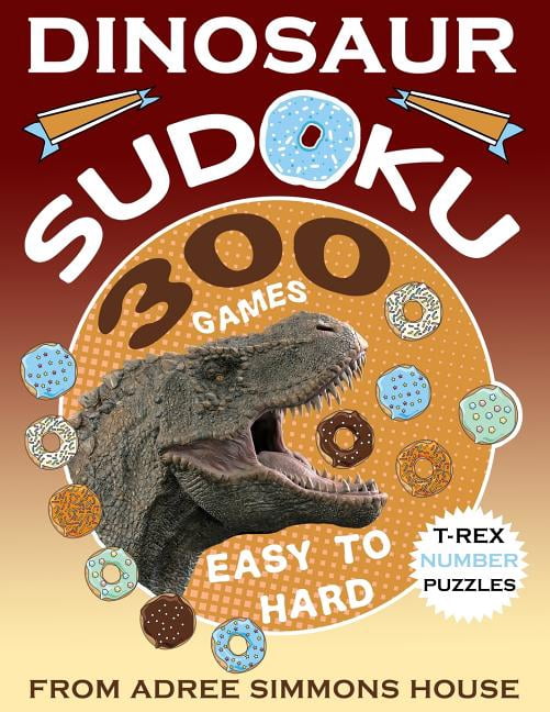Dinosaur Sudoku 300 Games Easy To Hard: T Rex Number Puzzles Paperback 1080852344 9781080852345 Adree Simmons