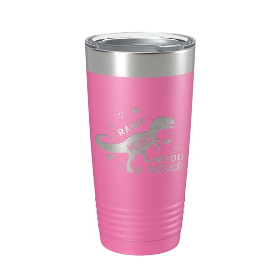 Dinosaur Tumbler Rawr Means I <3 You In Dinosaur Travel Mug Insulated Laser Engraved Coffee Cup 20 oz Pink