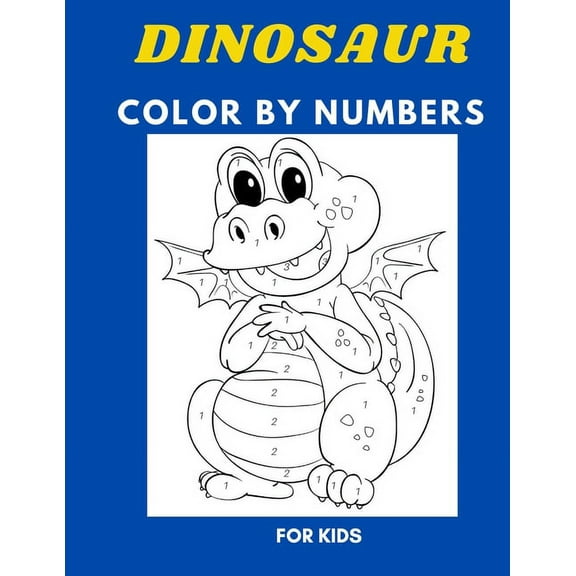 Dinosaur color by numbers for kids : great gift coloring book for boys and girls Ages 4-8 Activity Learning Work Ages 2-8. 80 pages 8.5*11 inches (Paperback)