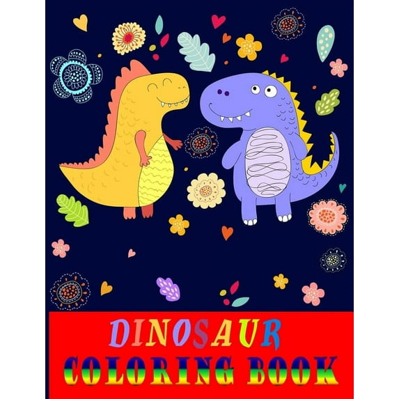Dinosaur coloring book : Fantastic Dinosaur Coloring Book for Boys, Girls, Toddlers, Preschoolers, Kids 3-8, 6-8 (Dinosaur Books) -large size (8.5x11)-50 unique designs (Paperback)