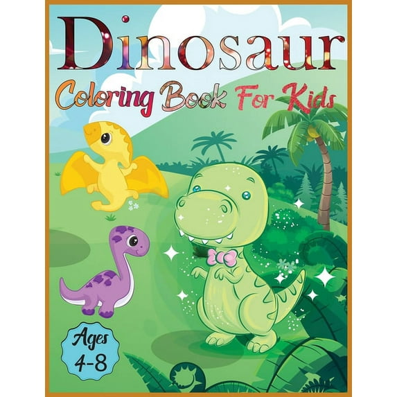 Dinosaur coloring book for kids ages 4-8: Amazing Dino Coloring Book For Children Color & Create Dinosaur Activity Book , (Paperback)